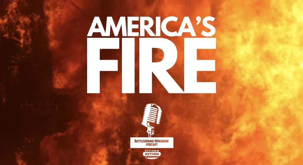 “America’s fire” Battleground Wisconsin Podcast